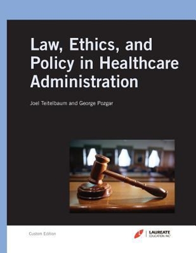 Law, Ethics, and Policy in Healthcare Administration (Custom)