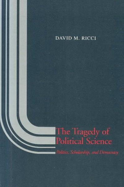 The Tragedy of Political Science 9780300037609 by Ricci, David M.