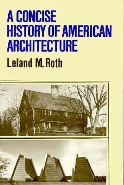 A Concise History Of American Architecture 9780064300865 by Roth, Leland