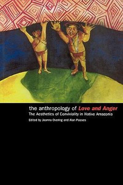The Anthropology of Love and Anger