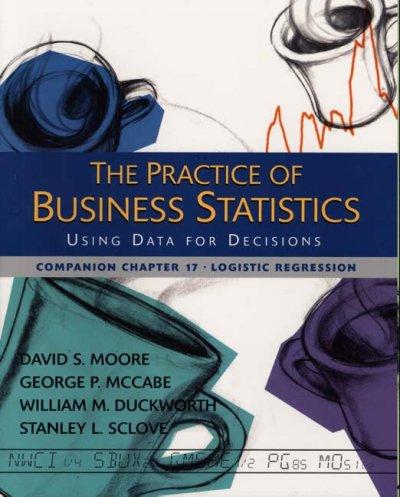 The Practice of Business Statistics Companion Chapter 17: Logistic Regression 1st edition 9780716757252 by Moore, David S.