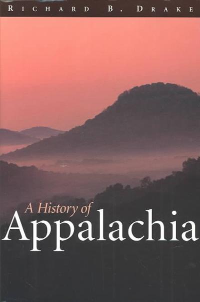 A History of Appalachia 9780813190600 by Drake, Richard B.