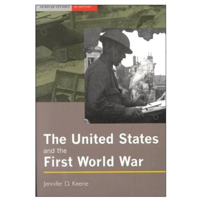 The United States and the First World War 1st edition 9780582356207 by Keene, Jennifer D.