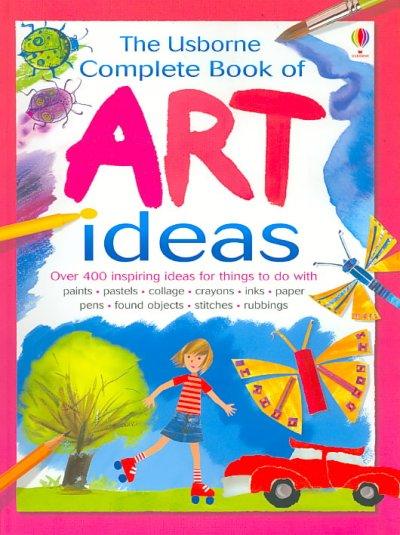 The Usborne Complete Book of Art Ideas 9780794514396 by Watt, Fiona
