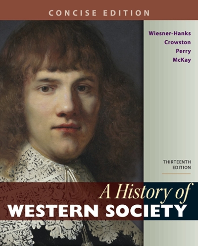 A History of Western Society, Concise Edition, Combined Volume 13th edition 9781319112745 by Wiesner-Hanks, Merry E.