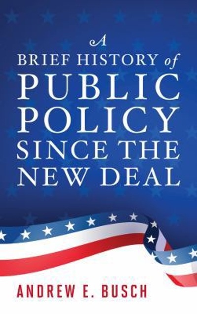 A Brief History of Public Policy since the New Deal 9781538128275 by Busch, Andrew E.