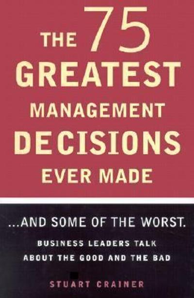 The 75 Greatest Management Decisions Ever Made 9781567315325 by Crainer, Stuart