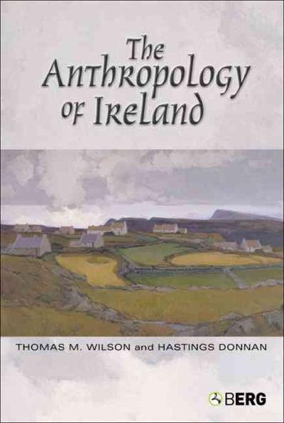 The Anthropology of Ireland 9781845202392 by Wilson, Thomas M.