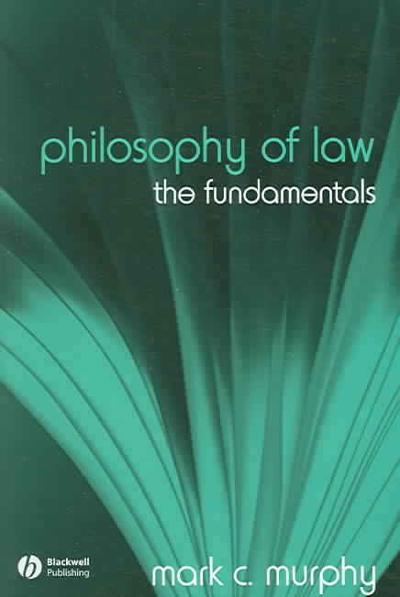 Philosophy of Law: The Fundamentals (Fundamentals of Philosophy) 1st edition 9781405129602 by Murphy, Mark C.