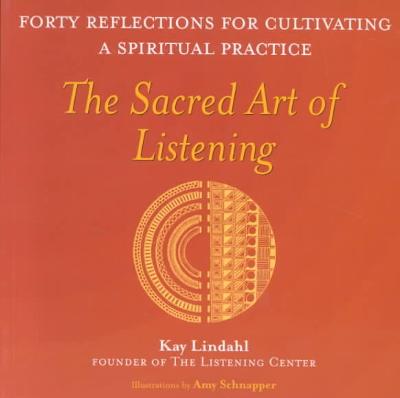 The Sacred Art of Listening 1st edition 9781893361447 by Lindahl, Kay