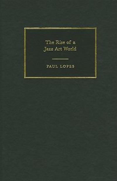 The Rise of a Jazz Art World 9780521000390 by Lopes, Paulo Correa