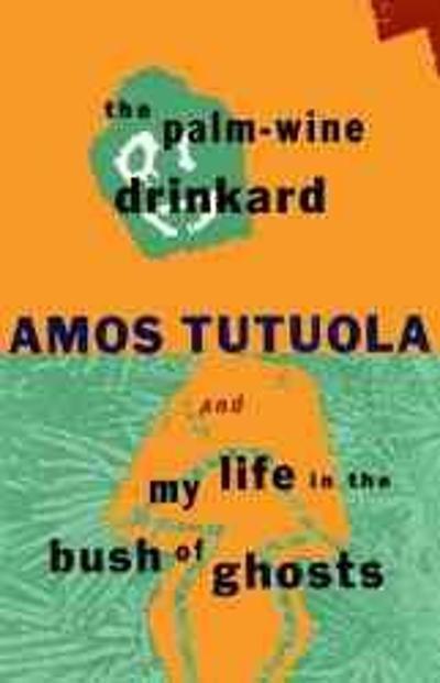 Palm-Wine Drinkard and My Life in the Bush of Ghosts 9780802133632 by Tutuola, Amos