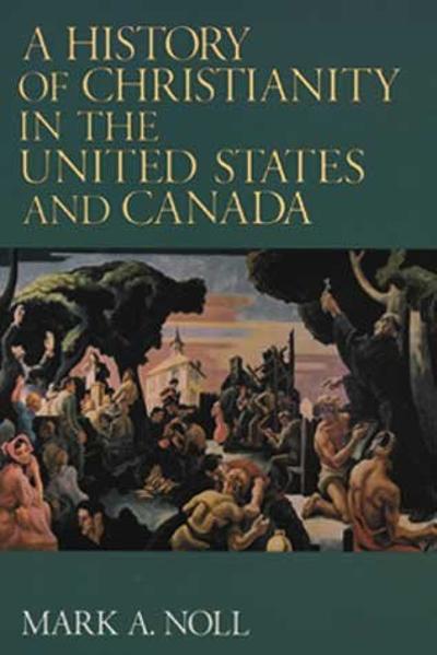 A History of Christianity in the United States and Canada 9780802806512 by Noll, Mark A.