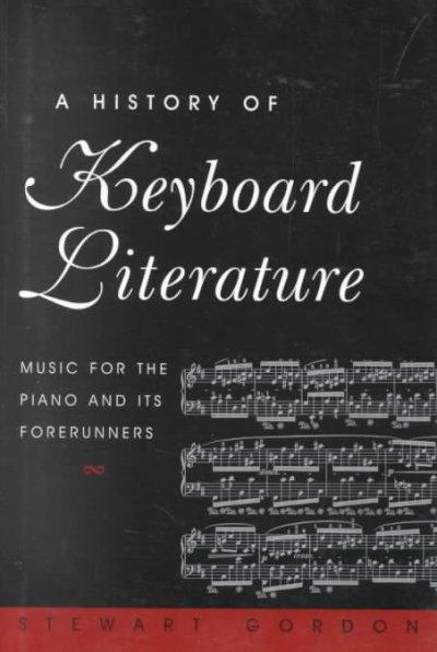 A History of Keyboard Literature 1st edition 9780534251970 by Gordon, Stewart