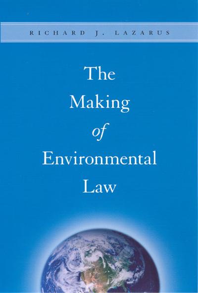 The Making of Environmental Law 9780226469720 by Lazarus, Richard J.