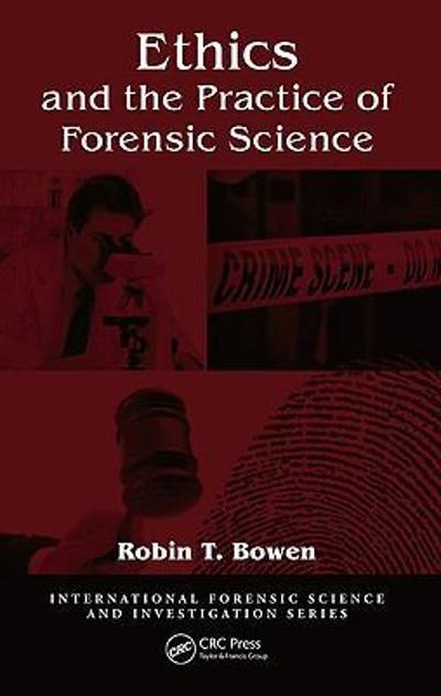 Ethics and the Practice of Forensic Science