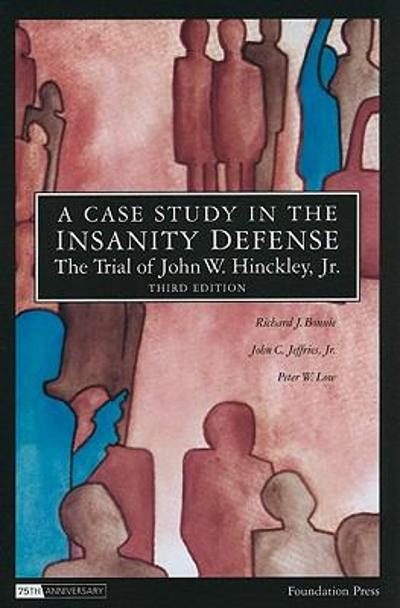 A Case Study in the Insanity Defense--The Trial of John W. Hinckley, Jr. , 3d
