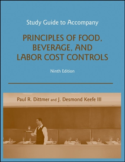 Study Guide to accompany Principles of Food, Beverage, and Labor Cost Controls