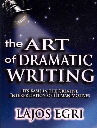 The Art of Dramatic Writing 9789562915861 by Egri, Lajos