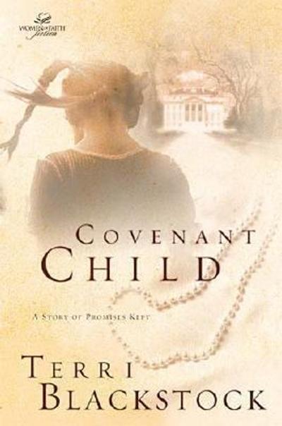 Covenant Child - A Story of Promises Kept 9780849943010 by Blackstock, Terri