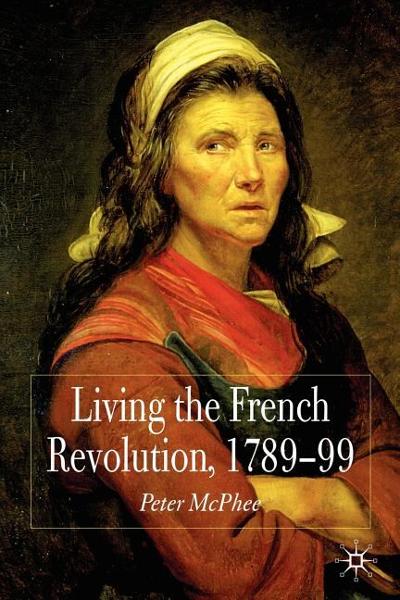 Living the French Revolution, 1789-1799 9780230574755 by McPhee, Peter