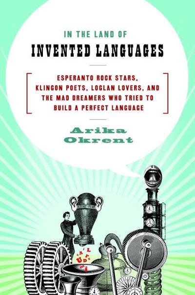 In the Land of Invented Languages 1st edition 9780385527880 by Okrent, Arika