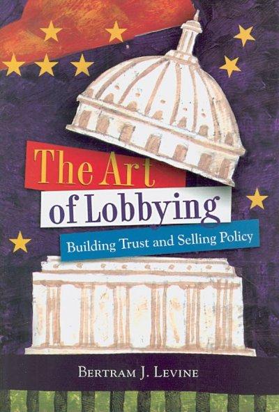 The Art of Lobbying 1st edition 9780872894624 by Levine, Bertram J.