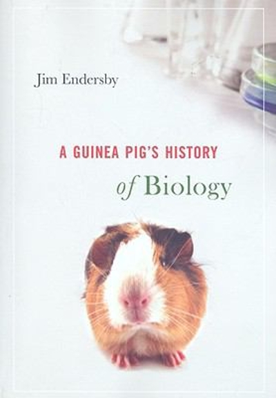 A Guinea Pig's History of Biology 9780674032279 by Endersby, Jim