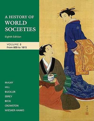 A History of World Societies, Volume B: From 1100 to 1815 8th edition 9780312682972 by McKay, John P.