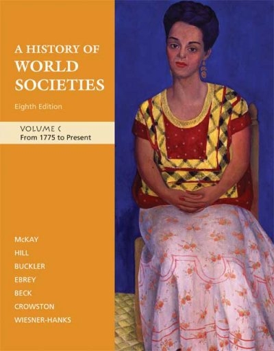 A History of World Societies, Volume C: From 1775 to Present 8th edition 9780312682989 by McKay, John P.