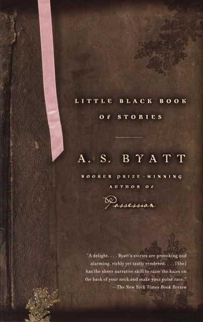 Little Black Book of Stories 9781400075607 by Byatt, A. S.