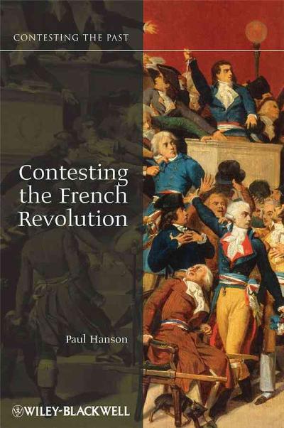 Contesting the French Revolution 1st edition 9781405160841 by Hanson, Paul R.