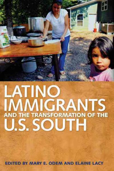 Latino Immigrants and the Transformation of the U. S. South 9780820332123 by Odem, Mary E.