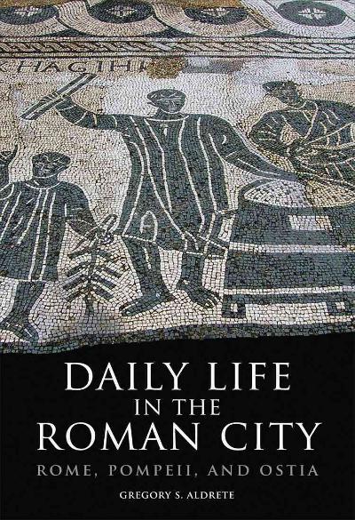 Daily Life in the Roman City 9780806140278 by Aldrete, Gregory S.