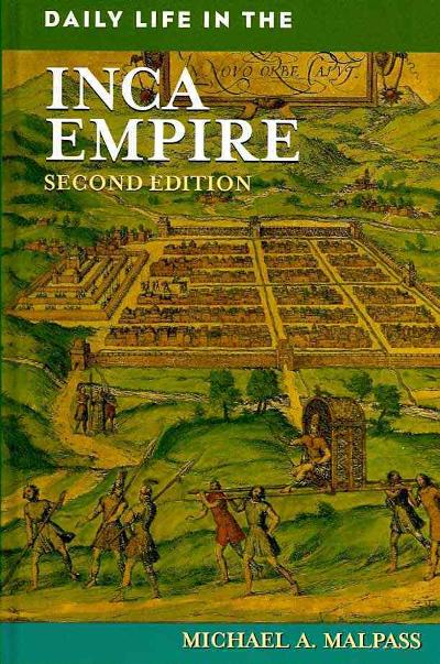 Daily Life in the Inca Empire 2nd edition 9780313355486 by Malpass, Michael A.