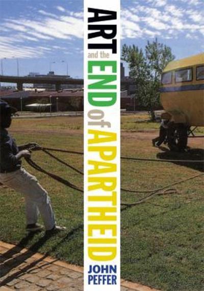 Art and the End of Apartheid 1st edition 9780816650026 by Peffer, John