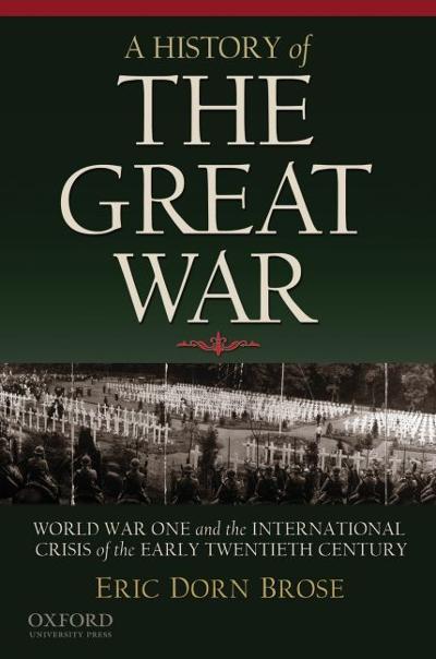 A History of the Great War 9780195181944 by Brose, Eric Dorn