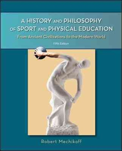 A History and Philosophy of Sport and Physical Education 6th edition 9780078022715 by Mechikoff, Robert
