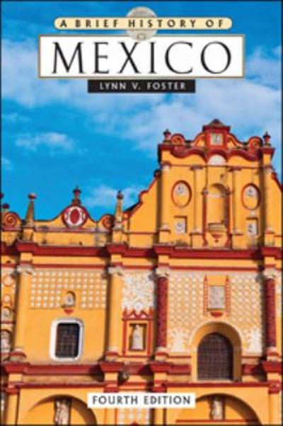 A Brief History of Mexico, Fourth Edition 4th edition 9780816074068 by Foster, Lynn V.