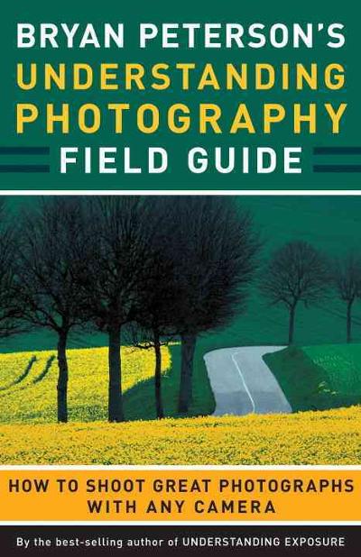 Bryan Peterson's Understanding Photography Field Guide 9780817432256 by Peterson, Bryan